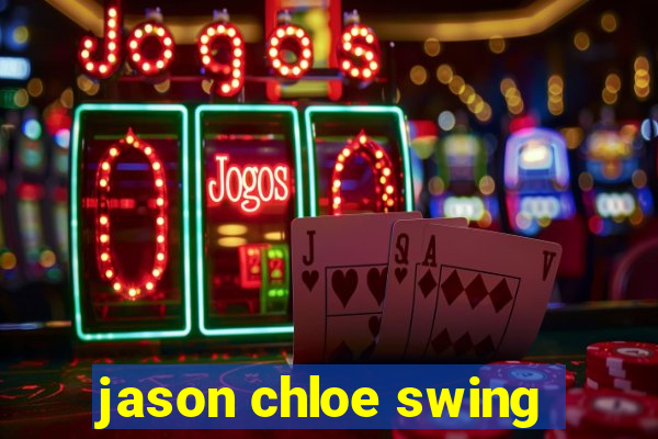 jason chloe swing